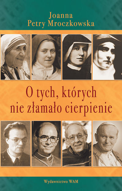 O TYCH, KTÓRYCH NIE ZŁAMAŁO CIERPIENIE