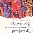 Dlaczego Bóg nie uzdrawia swoich przyjaciół? José H. Prado Flores