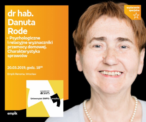 Uniwersytet SWPS w Empiku Silesia – dr hab. Danuta Rode BIZNES, Kultura - Zapraszamy na spotkanie z cyklu Uniwersytet SWPS w Empiku Silesia 20 marca o godzinie 18:00 – dr hab. Danuty Rode wygłosi wykład pt. „Przemoc domowe – charakterystyka sprawców”.