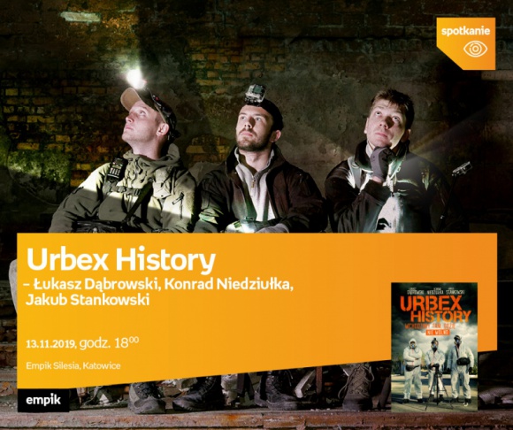 Urbex History - Dąbrowski, Niedziułka, Stankowski w Empiku Silesia BIZNES, Kultura - Zapraszamy na spotkanie autorskie z ekipą Urbex History 13 listopada o godzinie 18:00 w Empiku Silesia.