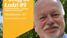POCIĄG DO ŁODZI #9: RYSZARD BONISŁAWSKI – "ZWYCZAJE ŚWIĄTECZNE DAWNEJ ŁODZI"